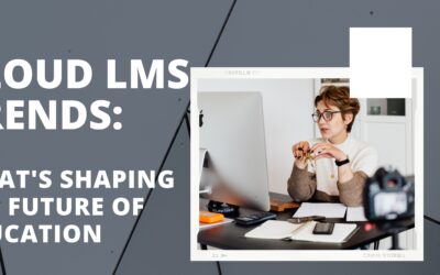 Cloud LMS Trends: What’s Shaping the Future of Education